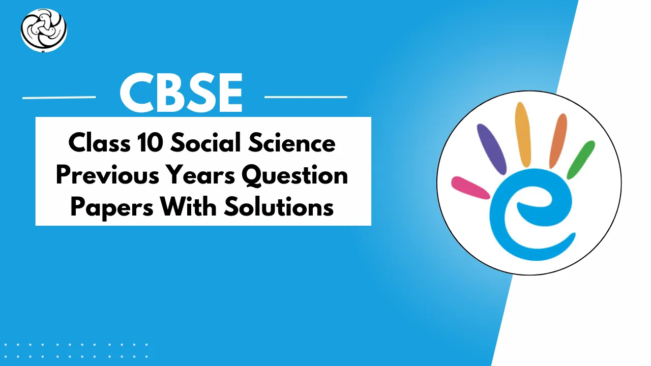 CBSE Class 10 Social Science Previous Year Question Papers with Solutions 2019, 2020, 2022, 2023, 2024,2025- PDF Download